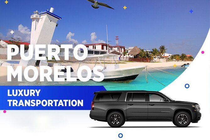 Puerto Morelos Luxury Transportation From & To Cancun Airport - What You’re Really Buying: Comfort Plus Reduced Airport Work